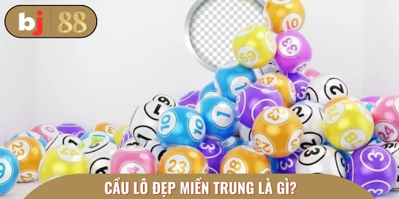 Cầu lô đẹp miền Trung là gì?