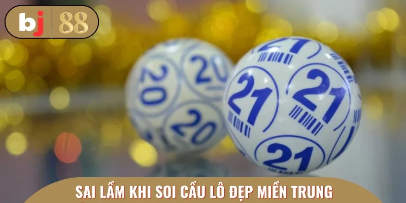 Tránh những sai lầm khi soi cầu lô đẹp miền Trung