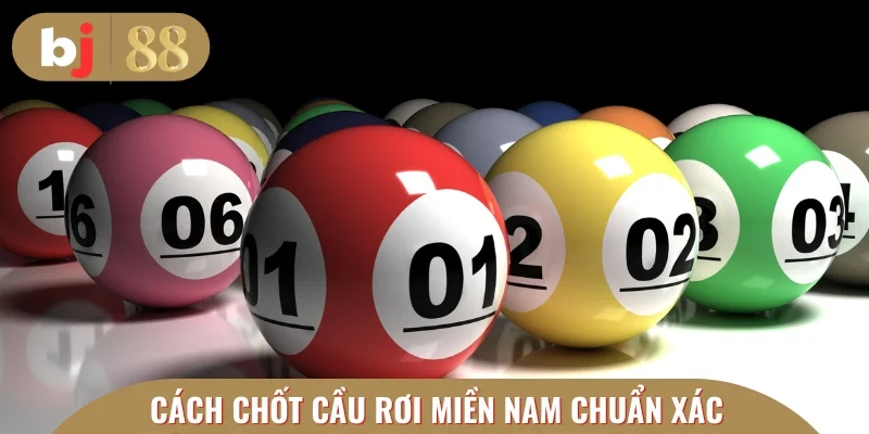 Chia sẻ cách chốt cầu rơi miền Nam chuẩn xác 100%