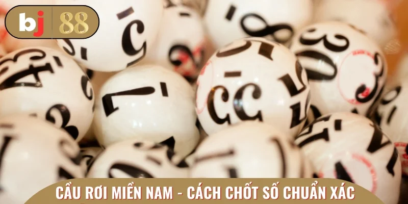 Cầu rơi miền Nam - Cách chốt số chuẩn xác cao
