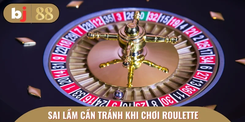 Người chơi cần tránh những sai lầm khi chơi Roulette