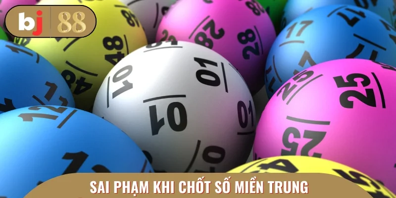 Người chơi cần tránh những sai phạm khi chốt số miền Trung