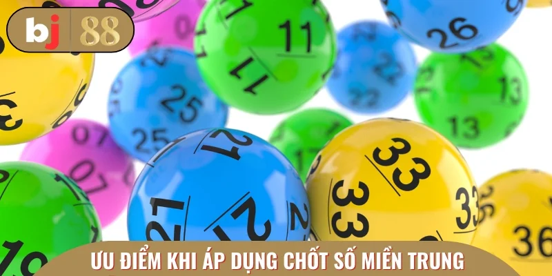 Ưu điểm khi áp dụng chốt số miền Trung chuẩn nhất