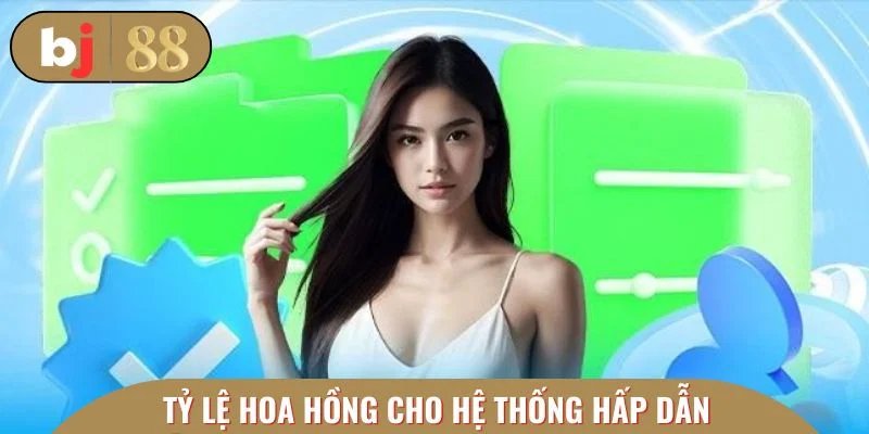 Tỷ lệ hoa hồng cho hệ thống hấp dẫn