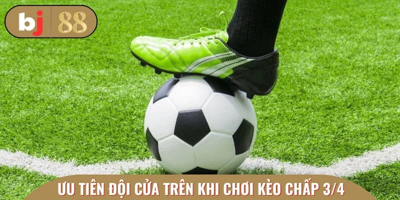 Cần ưu tiên CLB cửa trên khi vào kèo