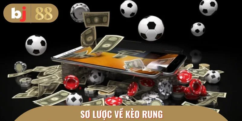 Tổng quát về kèo rung cho người mới