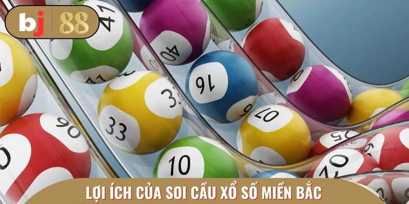 Soi cầu xổ số miền Bắc mang đến nhiều lợi ích