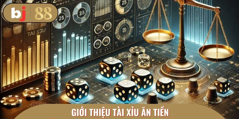 Tài xỉu ăn tiền online - Hình thức đánh bạc hot nhất 2025