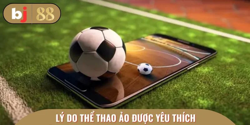 Nguyên nhân tín đồ cá cược yêu thích thể thao ảo