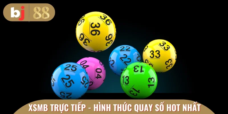 XSMB trực tiếp - Hình thức quay số hot nhất 2025 